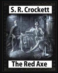 The Red Axe(1898), by S. R. Crockett (illustrated)