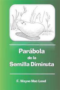 Par�bola de la semilla diminuta/ Parable of the tiny seed