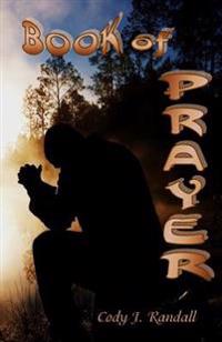 Book of Prayer: An examination & dissection of The Lord's Prayer