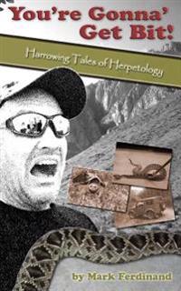 You're Gonna' Get Bit!: Harrowing Tales of Herpetology
