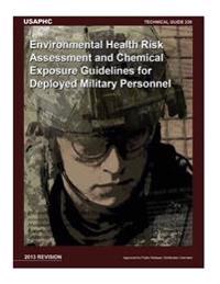 Technical Guide 230 Environmental Health Risk Assessment and Chemical Exposure Guidelines for Deployed Military Personnel: 2013 Revision