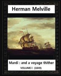 Mardi: And a Voyage Thither (1849), by Herman Melville (volume I )