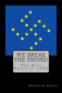 We Break the Sword: The Nazi Peace of 1940