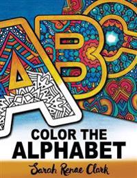 Color The Alphabet: An A-Z Coloring Book for Adults