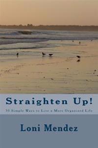 Straighten Up!: 50 Simple Ways to Live a More Organized Life
