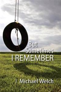 But Sometimes I Remember
