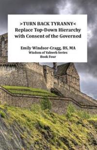 >Turn Back Tyranny: Replace To-Down Hierarchy With Consent of the Governed
