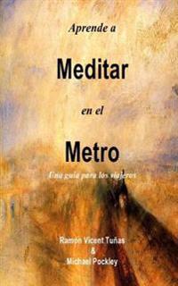 Aprende a Meditar en el Metro: Una guía para los viajeros