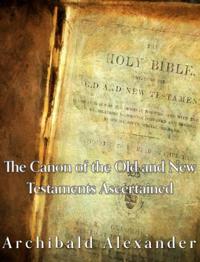 Canon of the Old and New Testaments Ascertained