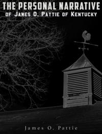 Personal Narrative of James O. Pattie of Kentucky