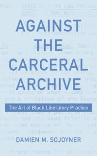 Bokomslag for "Against the Carceral Archive"