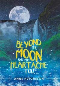 Beyond the Moon and the Heartache Too