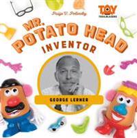 Mr. Potato Head Inventor: George Lerner