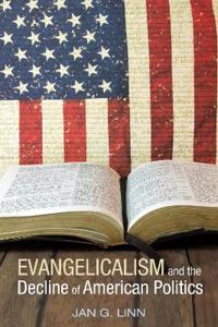 Bokomslag för "Evangelicalism and the Decline of American Politics"