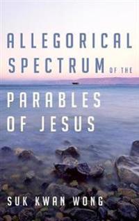 Bokomslag för "Allegorical Spectrum of the Parables of Jesus"