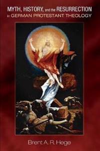 Bokomslag för "Myth, History, and the Resurrection in German Protestant Theology"