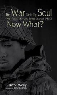 Bokomslag för "The War Stole My Soul with Post-Traumatic Stress Disorder (Ptsd): What Now?"