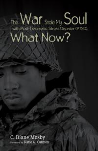 War Stole My Soul with Post-Traumatic Stress Disorder (PTSD): What Now?