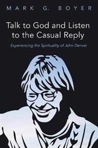 Bokomslag för "Talk to God and Listen to the Casual Reply"