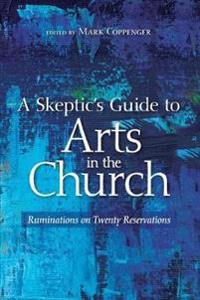 Bokomslag för "A Skeptic's Guide to Arts in the Church"