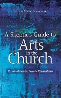 A Skeptic's Guide to Arts in the Church