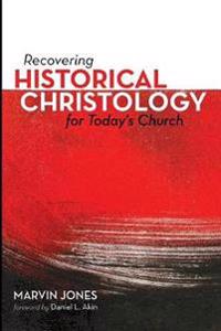 Kirjan kansi "Recovering Historical Christology for Today's Church"