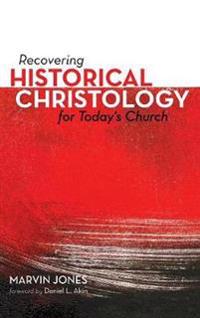 Recovering Historical Christology for Today's Church