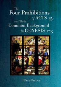 Four Prohibitions of Acts 15 and Their Common Background in Genesis 1-3