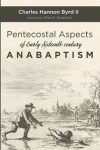 Pentecostal Aspects of Early Sixteenth-Century Anabaptism