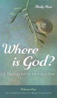 Bokomslag för "Where Is God?: A Theology for the Here and Now, Volume One"