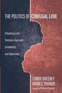 Bokomslag för "The Politics of Conjugal Love"