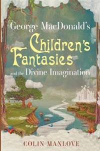Kirjan kansi "George MacDonald's Children's Fantasies and the Divine Imagination"