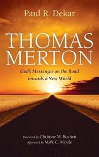 Bokomslag för "Thomas Merton: God's Messenger on the Road Towards a New World"