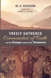 Bokomslag för "Freely Gathered Communities of Faith and the Changes Between the Testaments"