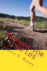 Running For Your Life: Taking back your life and improving your health, one small step at a time