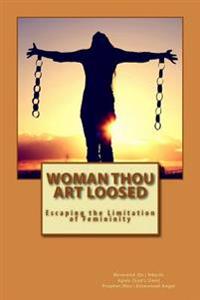 Woman Thou Art Loosed: Escaping the Limitation of Femininity