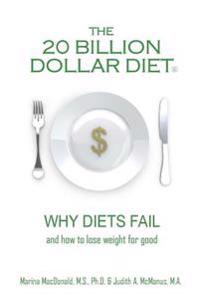 The 20 Billion Dollar Diet (R): Why diets fail and how to lose weight for good
