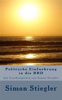 Politische Einfuehrung in die BRD: mit Lesebeispielen von Simon Stiegler