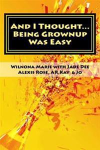 And I Thought...: Being Grown Up was Easy