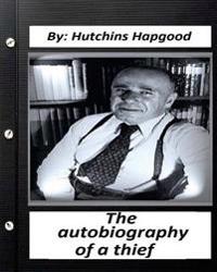Autobiography of a Thief. By: Hutchins Hapgood (Classics SPECIAL)