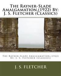 The Rayner-Slade Amalgamation, (1922) By: J. S. Fletcher (Classics)