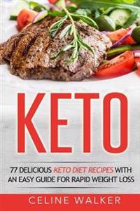 Keto: 77 Delicious Keto Diet Recipes with an Easy Guide for Rapid Weight Loss