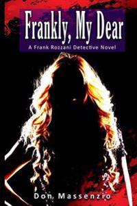 Frankly, My Dear: A Frank Rozzani Detective Novel