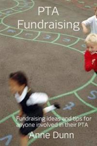 PTA Fundraising: A book of fundraising ideas and tips for anyone involved in their PTA