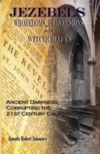 Jezebels Whoredoms, Perversions & Witchcrafts