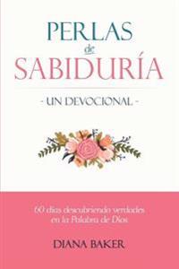 Perlas de Sabiduría - Un devocional: 60 días descubriendo verdades en la Palabra de Dios