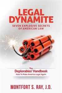 Legal Dynamite: Seven Explosive Secrets of American Law