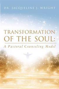 Transformation of the Soul: A Pastoral Counseling Model