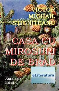 Casa Cu Mirosuri de Brad: Antologie Lirica