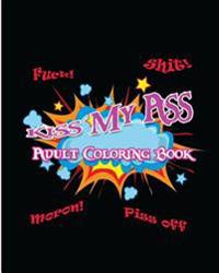 Kiss My Ass: Adult Coloring Book